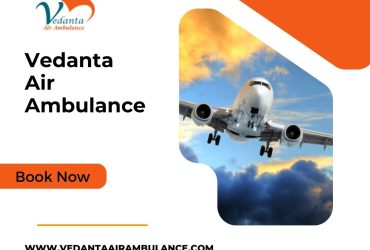Get Vedanta Air Ambulance in Guwahati with Better Healthcare Facility