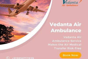 Avail of Top-Notch ICU Setup by Vedanta Air Ambulance Service in Mumbai